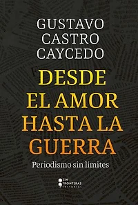 Desde el amor hasta la guerra: Periodismo sin límites