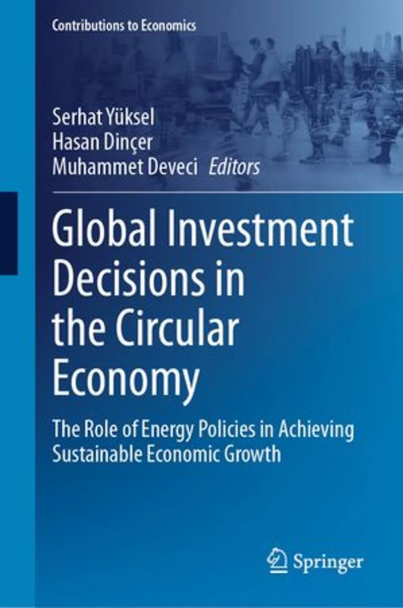 Global Investment Decisions The Circular Economy: Role of Energy Policies Achieving Sustainable Economic Growt: Growth