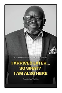 I Arrived Later... So What? Am Also Here: The Audacity of Gratitude
