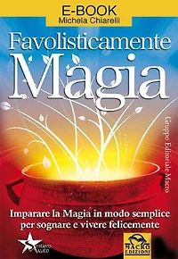 Favolisticamente Magia: Imparare la Magia in modo semplice per sognare e vivere felicemente