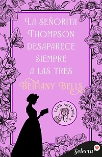 La señorita Thompson desaparece siempre a las tres (Club Astarea 3)