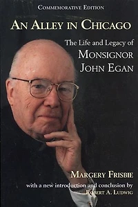 An Alley Chicago: The Life and Legacy of Monsignor John Egan