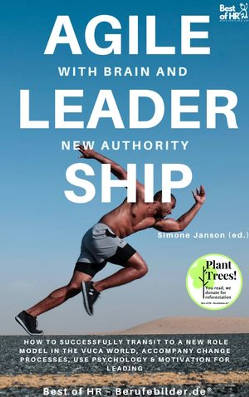 Agile Leadership with Brain and New Authority: incl. Bonus – How to successfully transit to a new role model in the VUCA world, accompany change processes, use psychology & motivation for leading