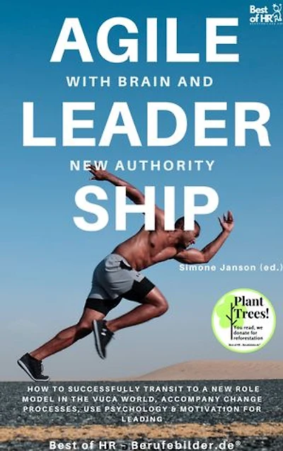 Agile Leadership with Brain and New Authority: incl. Bonus – How to successfully transit to a new role model in the VUCA world, accompany change processes, use psychology & motivation for leading