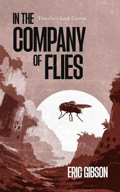 In the Company of Flies: Traveler's Luck Cantos