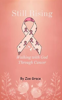 Still Rising -Walking With God Through Cancer