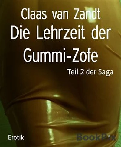 Die Lehrzeit der Gummi-Zofe: Teil 2 der Saga