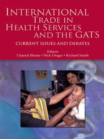 International Trade in Health Services and the GATS: Current Issues and Debates