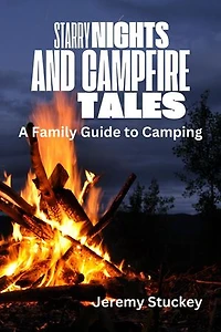 Starry Nights and Campfire Tales: A Family Guide to Camping