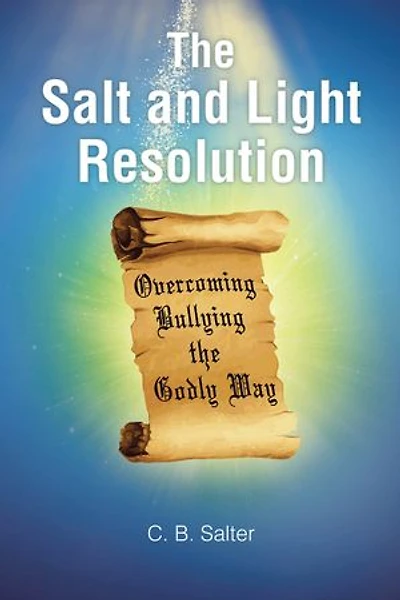 The Salt and Light Resolution: Overcoming Bullying the Godly Way