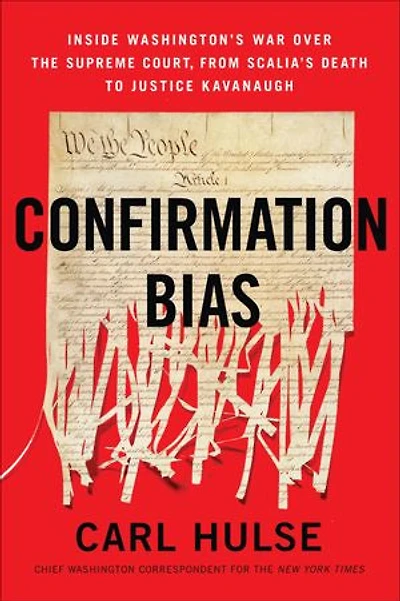 Confirmation Bias: Inside Washington’s War Over the Supreme Court, from Scalia’s Death to Justice Kavanaugh