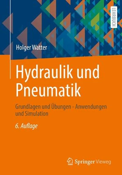 Hydraulik und Pneumatik: Grundlagen und Übungen - Anwendungen und Simulation