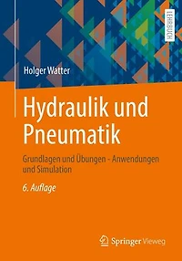 Hydraulik und Pneumatik: Grundlagen und Übungen - Anwendungen und Simulation