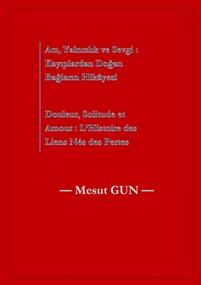 Acı, Yalnızlık ve Sevgi: Kayıplardan Doğan Bağların Hikâyesi - Douleur, Solitude et Amour : L’Histoire des Liens Nés des Pertes