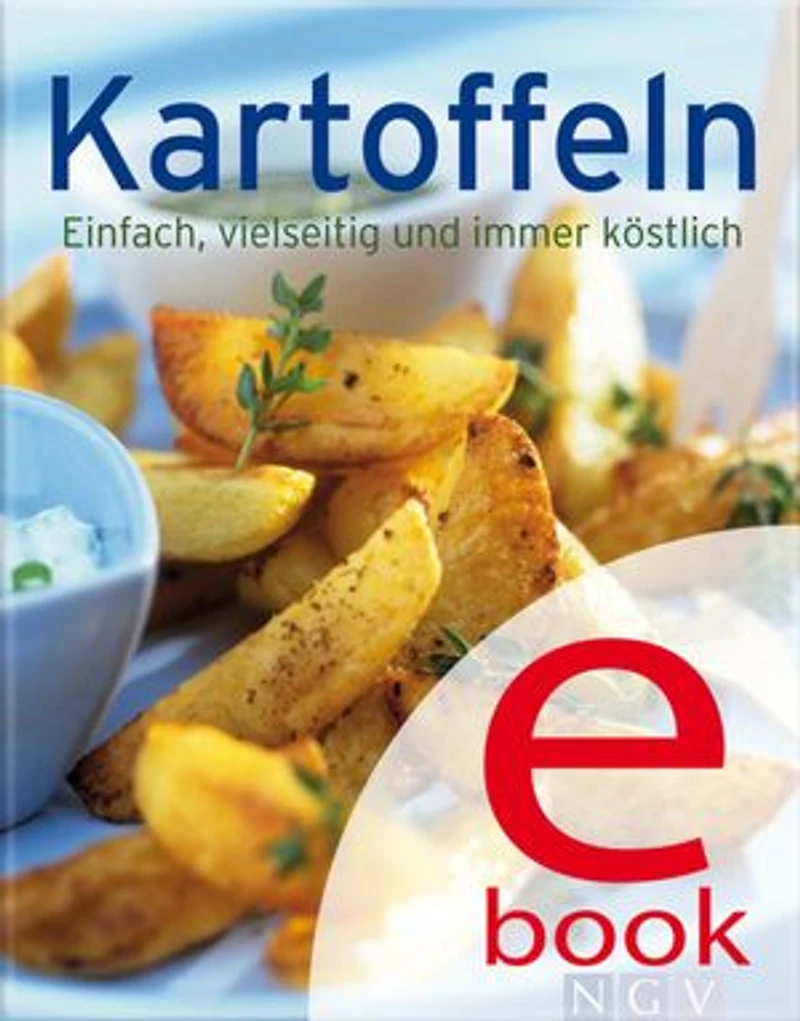Kartoffeln: Unsere 100 besten Rezepte einem Kochbuch
