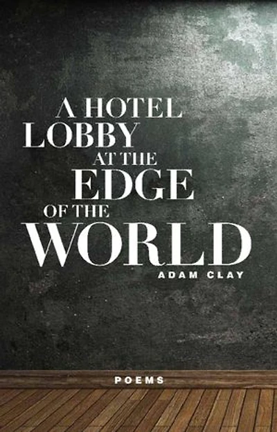 A Hotel Lobby at the Edge of World: Poems