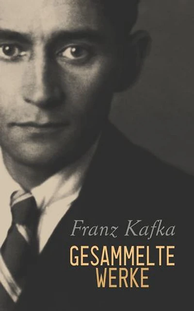 Franz Kafka - Gesammelte Werke: Romane, Erzählungen, Dramen, Aphorismen, Autobiographische Schriften