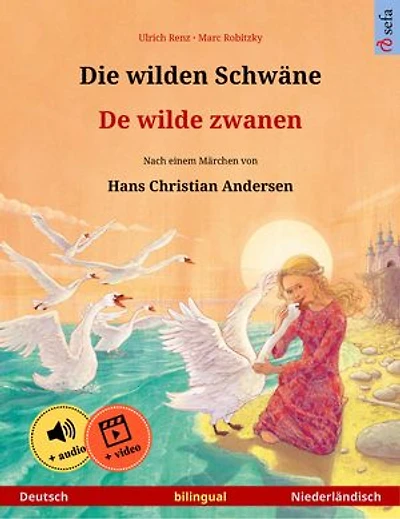 Die wilden Schwäne – De wilde zwanen (Deutsch – Niederländisch): Zweisprachiges Kinderbuch nach einem Märchen von Hans Christian Andersen, mit Hörbuch und Video online