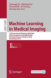 Machine Learning Medical Imaging: 15th International Workshop, MLMI 2024, Held Conjunction with MICCAI Marrakesh, Morocco, October 6, Proceedings, Part I