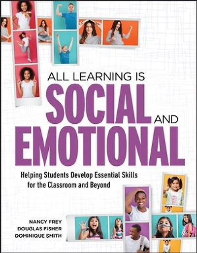 All Learning Is Social and Emotional: Helping Students Develop Essential Skills for the Classroom Beyond