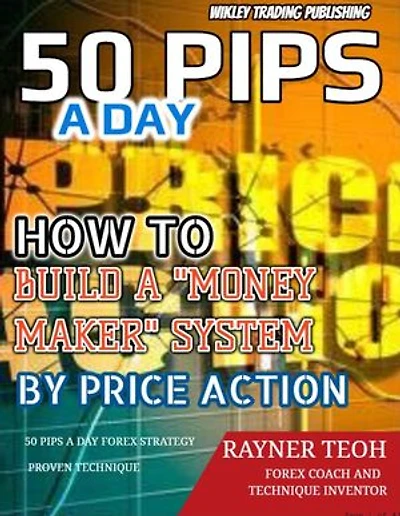 50 PIPS A DAY: How to Build A Money Maker System by Price Action