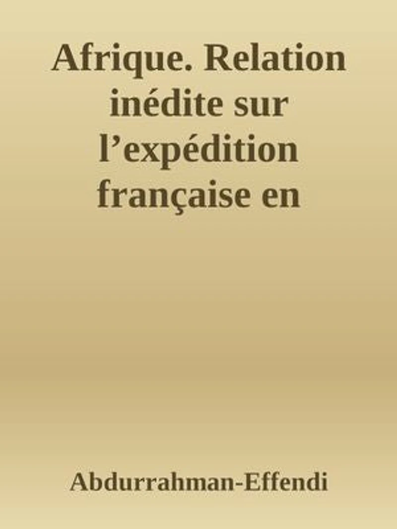 Afrique. Relation inédite sur l’expédition française en Égypte