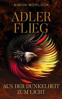 Adler flieg: Aus der Dunkelheit zum Licht