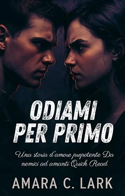 ODIAMI PER PRIMO: Una storia d'amore prepotente Da nemici ad amanti Quick Read
