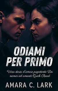 ODIAMI PER PRIMO: Una storia d'amore prepotente Da nemici ad amanti Quick Read