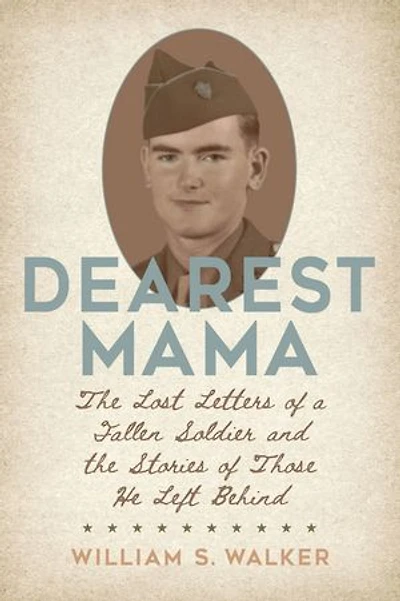 Dearest Mama: The Lost Letters of a Fallen Soldier and the Stories of Those He Left Behind