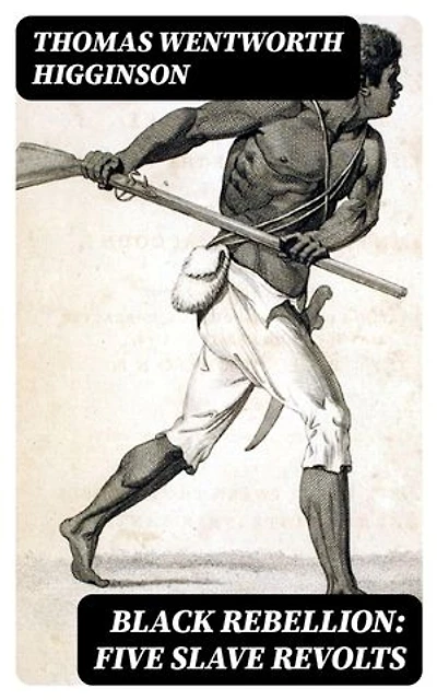 Black Rebellion: Five Slave Revolts: Enriched edition.