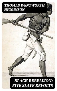 Black Rebellion: Five Slave Revolts: Enriched edition.