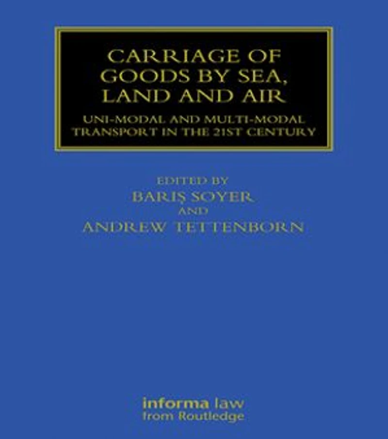 Carriage of Goods by Sea, Land and Air: Uni-modal Multi-modal Transport the 21st Century
