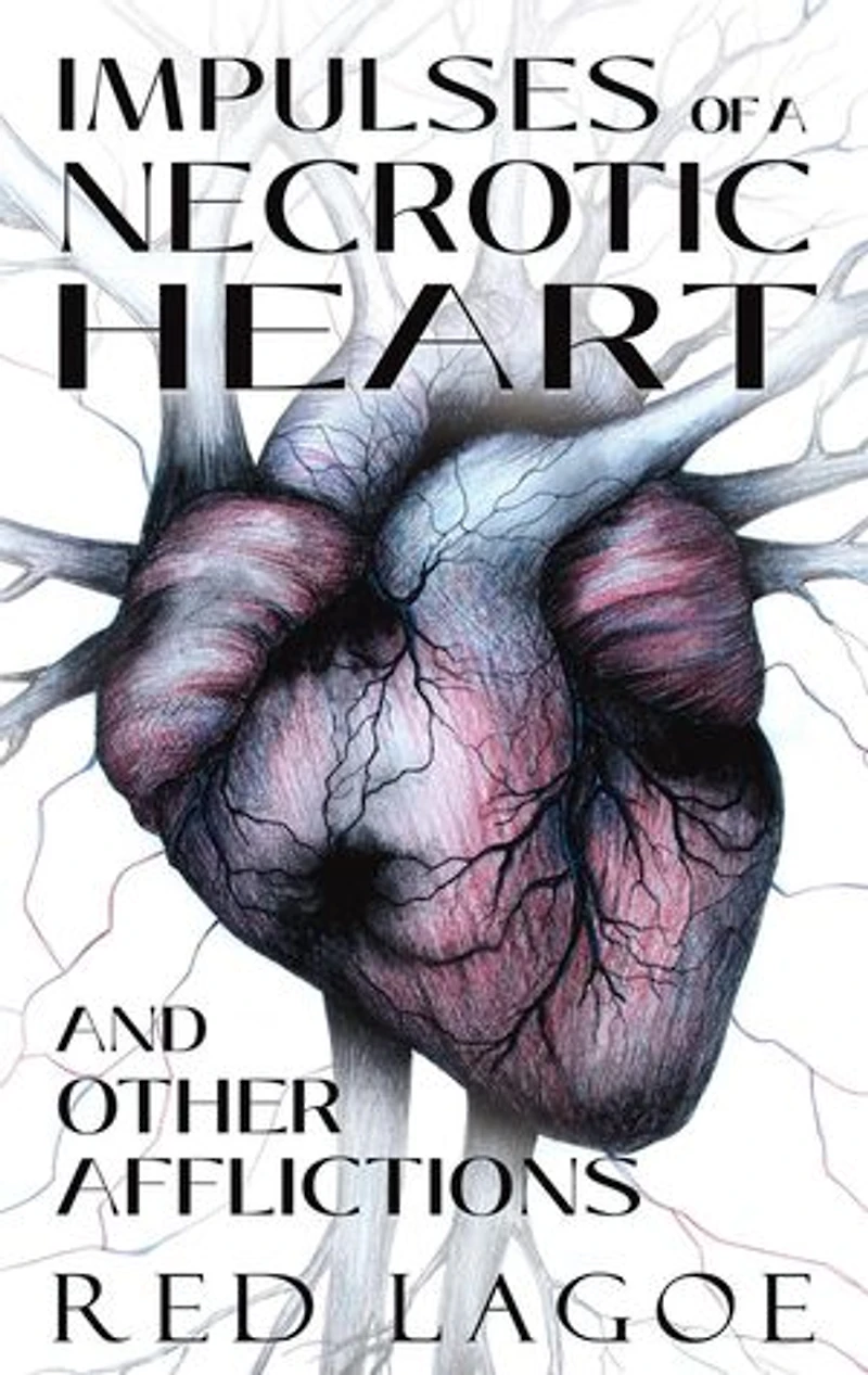 Impulses of a Necrotic Heart: and Other Afflictions