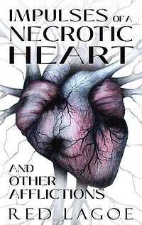 Impulses of a Necrotic Heart: and Other Afflictions