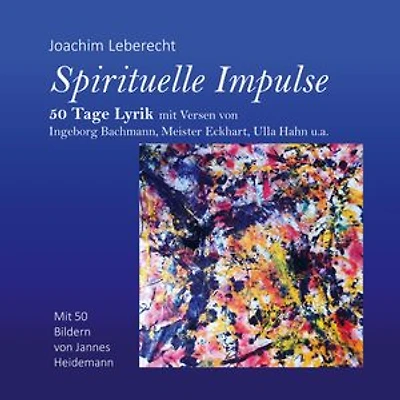 Spirituelle Impulse: 50 Tage Lyrik mit Versen von Ingeborg Bachmann, Meister Eckhart, Ulla Hahn u.a.