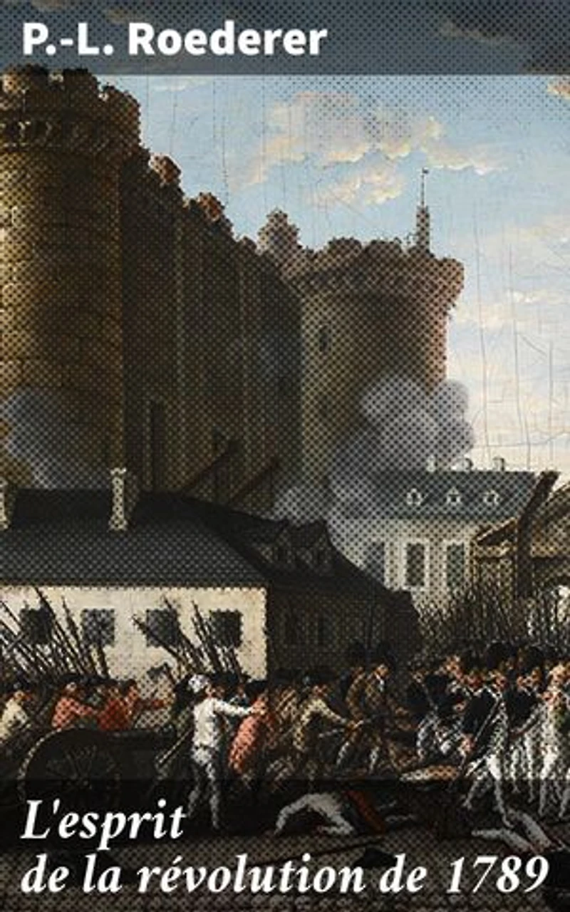 L'esprit de la révolution de 1789: Édition enrichie. Exploration des idéaux révolutionnaires de 1789 et de leur impact sur la pensée politique moderne