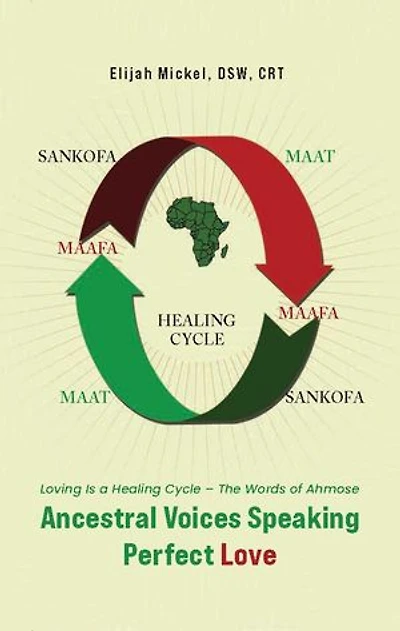 Ancestral Voices Speaking Perfect Love: Loving Is a Healing Cycle - The Words of Ahmose