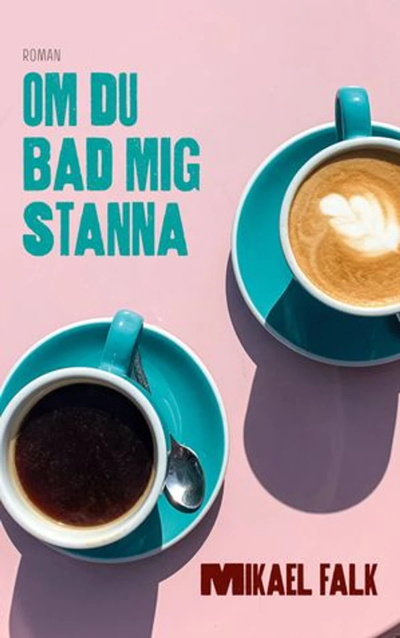 Om du bad mig stanna: Roman