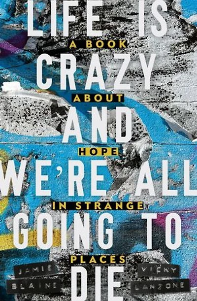 Life is Crazy and We're All Going to Die