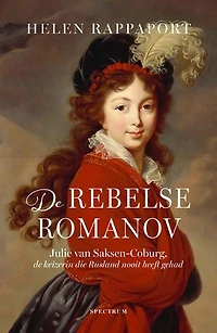 De rebelse Romanov: Julie van Saksen-Coburt, de keizerin die Rusland nooit heeft gehad