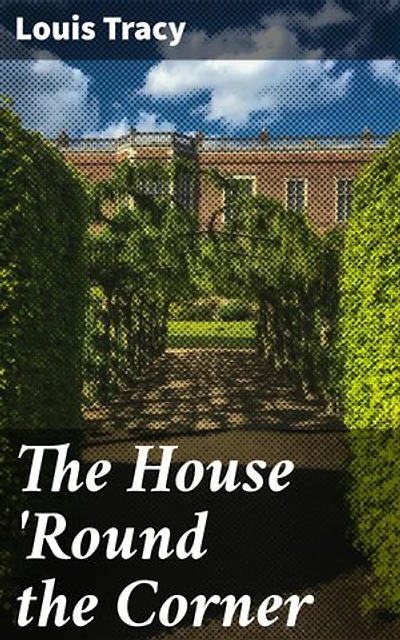 The House 'Round the Corner: Enriched edition. Secrets Unveiled in an Old English Village
