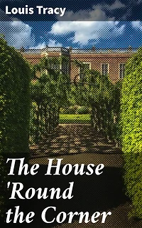 The House 'Round the Corner: Enriched edition. Secrets Unveiled in an Old English Village