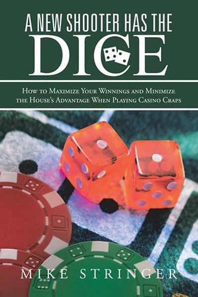 A New Shooter Has the Dice: How to Maximize Your Winnings, and Minimize House's Advantage When Playing Casino Craps.