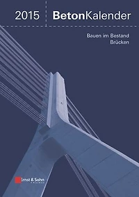 Beton-Kalender 2015 Schwerpunkte: Bauen im Bestand Brücken