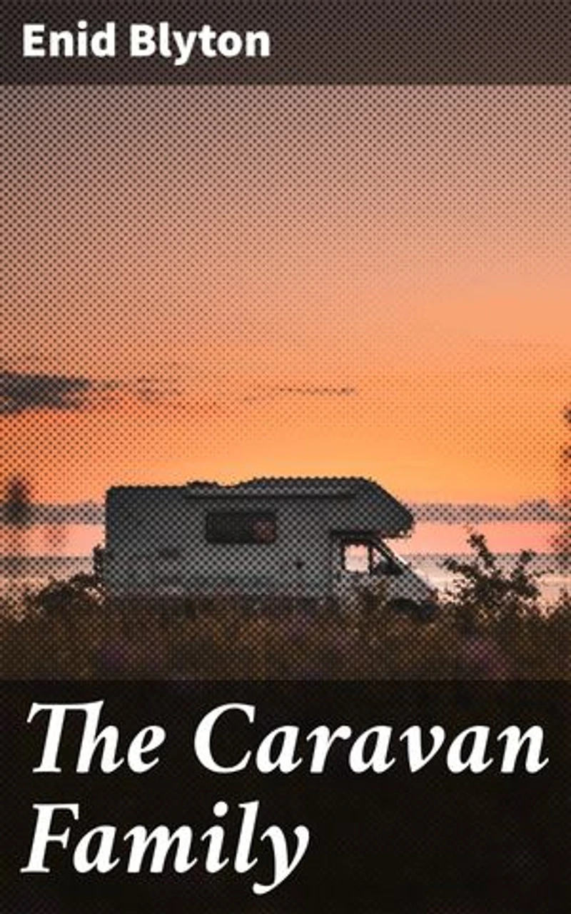 The Caravan Family: Enriched edition. A Heartwarming Journey Through British Countryside