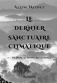 Le dernier sanctuaire climatique: 1 - Un jour, le monde refleurira