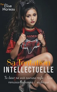 Sa Tentation Intellectuelle: Le désir ne suit aucune règle — Une romance lesbienne / saphique