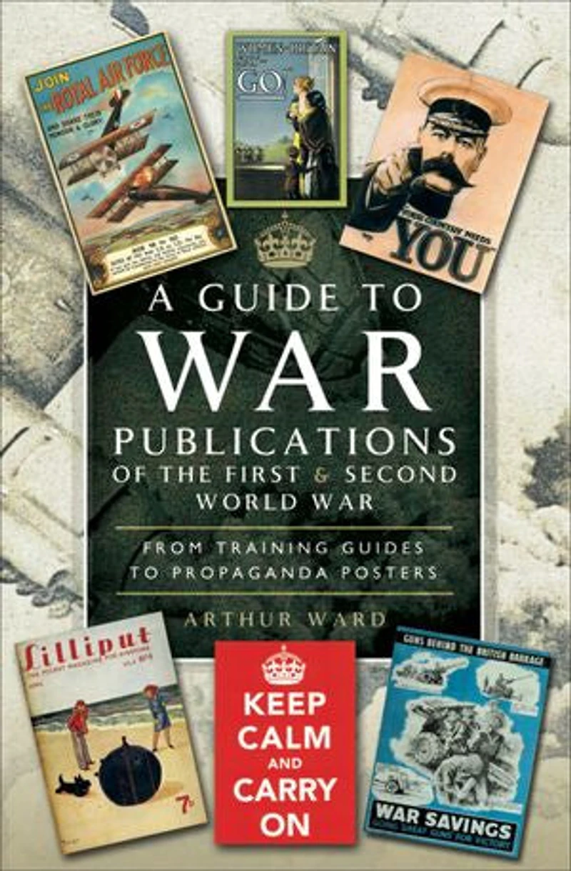 A Guide to War Publications of the First and Second World War: From Training Guides Propaganda Posters