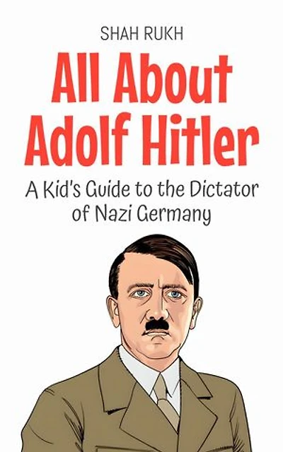 All About Adolf Hitler: A Kid’s Guide to the Dictator of Nazi Germany: Knowledge Books For Kids, #54